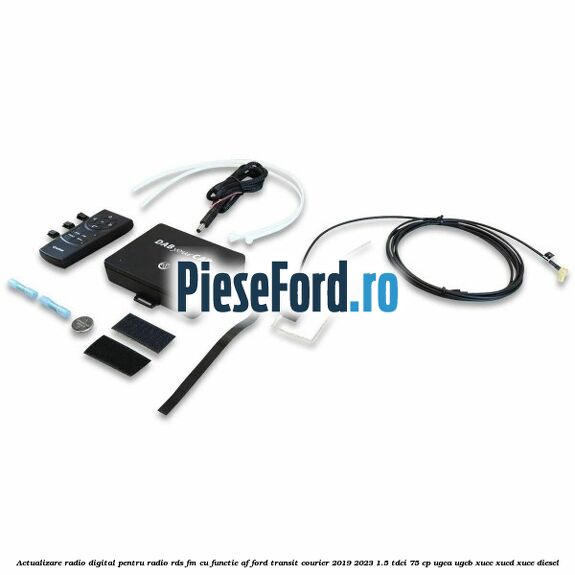 Actualizare radio digital Pentru radio RDS-FM cu functie AF Ford Transit Courier 2019-2023 1.5 TDCi 75 cp UGCA, UGCB, XUCC, XUCD, XUCE diesel