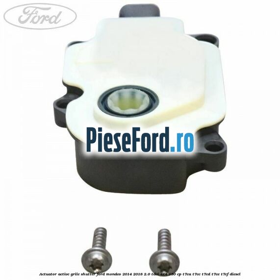 Actuator active grile shutter Ford Mondeo 2014-2018 2.0 TDCi 4x4 150 cp T7CA, T7CC, T7CD, T7CE, T7CF diesel