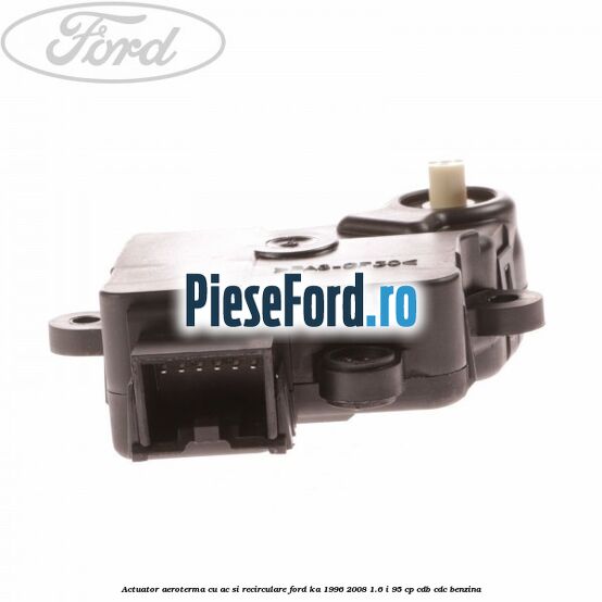 Actuator aeroterma cu AC si recirculare Ford Ka 1996-2008 1.6 i 95 cp CDB, CDC benzina