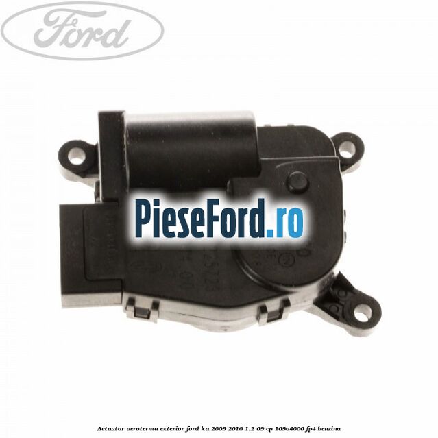 Actuator aeroterma exterior Ford Ka 2009-2016 1.2 69 cp 169A4000, FP4 benzina