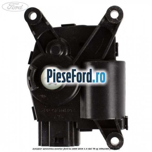 Actuator aeroterma exterior Ford Ka 2009-2016 1.3 TDCi 75 cp 169A1000, FD4 diesel