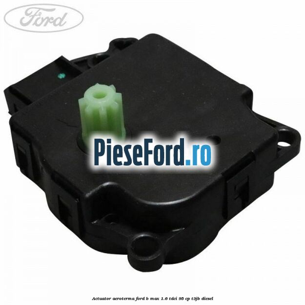 Actuator aeroterma Ford B-Max 1.6 TDCi 95 cp T3JB diesel
