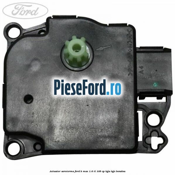 Actuator aeroterma Ford B-Max 1.6 Ti 105 cp IQJA, IQJC benzina