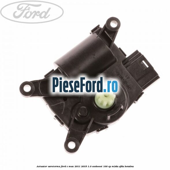Actuator aeroterma Ford C-Max 2011-2015 1.0 EcoBoost 100 cp M2DA, SFDA benzina