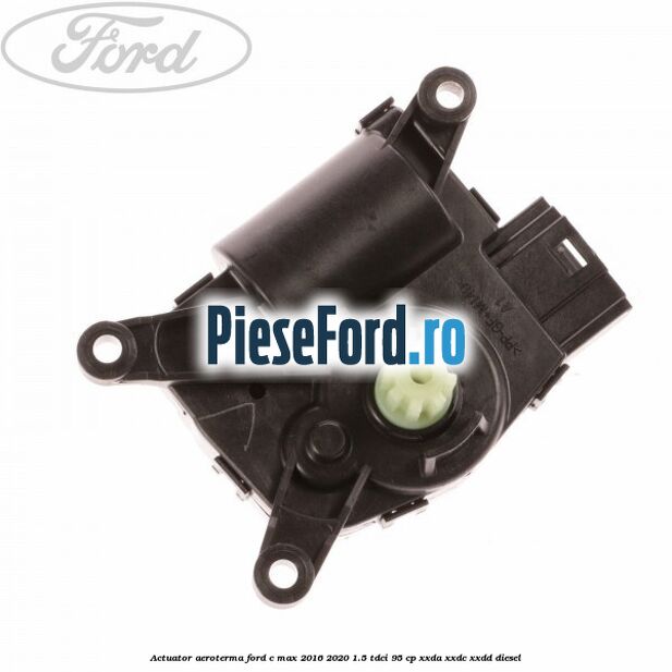Actuator aeroterma Ford C-Max 2016-2020 1.5 TDCi 95 cp Actuator aeroterma Ford C-Max 2016-2020 1.5 TDCi 95 cp XXDA, XXDC, XXDD diesel
