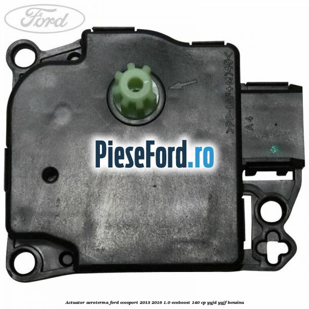 Actuator aeroterma Ford EcoSport 2013-2018 1.0 EcoBoost 140 cp YYJD, YYJF benzina