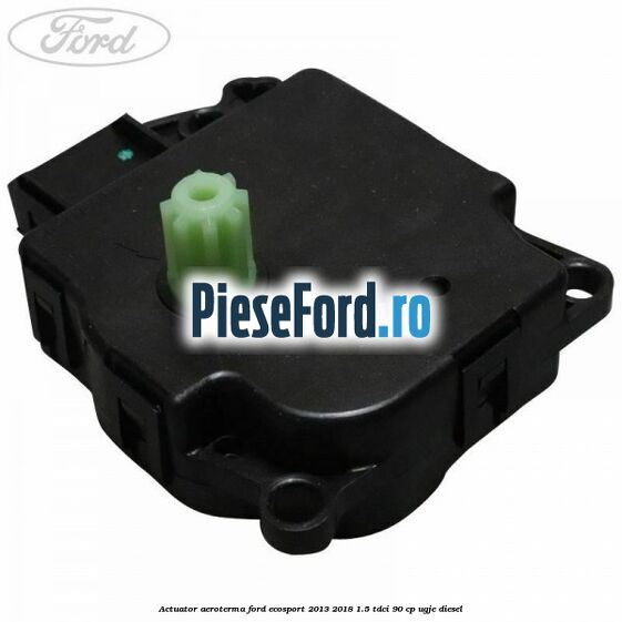 Actuator aeroterma Ford EcoSport 2013-2018 1.5 TDCi 90 cp UGJE diesel