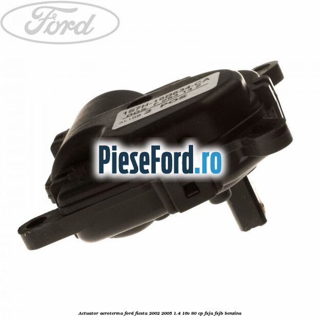 Actuator aeroterma Ford Fiesta 2002-2005 1.4 16V 80 cp FXJA, FXJB benzina