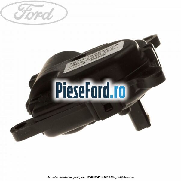 Actuator aeroterma Ford Fiesta 2002-2005 ST150 150 cp N4JB benzina