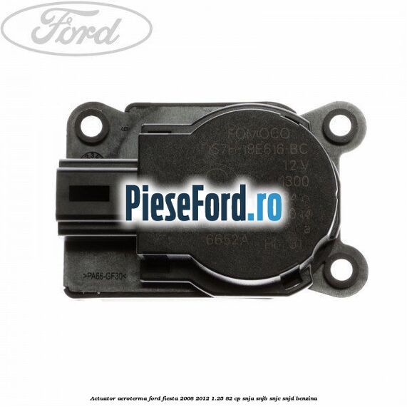 Actuator aeroterma Ford Fiesta 2008-2012 1.25 82 cp SNJA, SNJB, SNJC, SNJD benzina