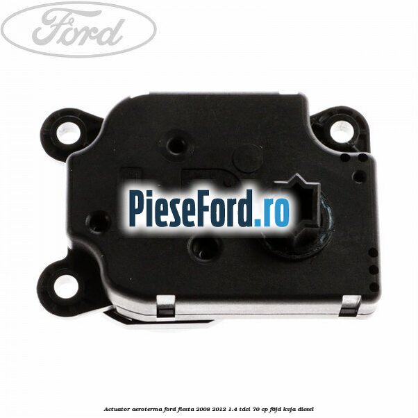 Actuator aeroterma Ford Fiesta 2008-2012 1.4 TDCi 70 cp F6JD, KVJA diesel