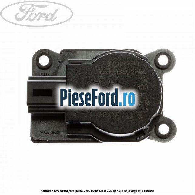Actuator aeroterma Ford Fiesta 2008-2012 1.6 Ti 120 cp HXJA, HXJB, HXJE, RVJA benzina