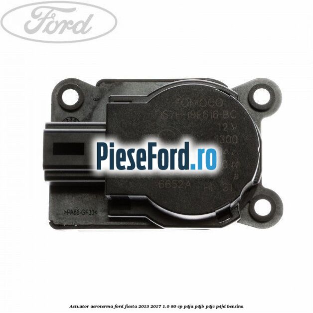 Actuator aeroterma Ford Fiesta 2013-2017 1.0 80 cp P4JA, P4JB, P4JC, P4JD benzina