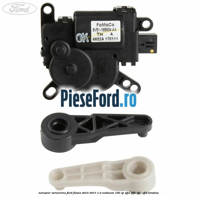 Actuator aeroterma Ford Fiesta 2013-2017 1.0 EcoBoost 100 cp SFJA, SFJB, SFJC, SFJD benzina