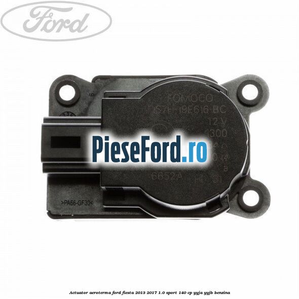 Actuator aeroterma Ford Fiesta 2013-2017 1.0 Sport 140 cp YYJA, YYJB benzina
