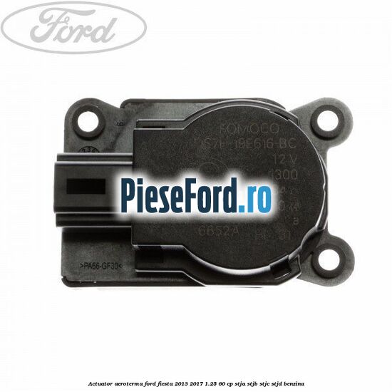 Actuator aeroterma Ford Fiesta 2013-2017 1.25 60 cp STJA, STJB, STJC, STJD benzina