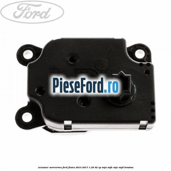 Actuator aeroterma Ford Fiesta 2013-2017 1.25 82 cp SNJA, SNJB, SNJC, SNJD benzina