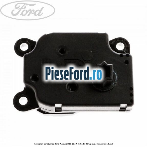 Actuator aeroterma Ford Fiesta 2013-2017 1.5 TDCi 75 cp UGJC, XUJA, XUJB diesel