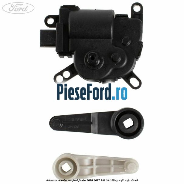 Actuator aeroterma Ford Fiesta 2013-2017 1.5 TDCi 95 cp XVJB, XVJC diesel