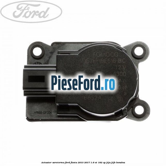 Actuator aeroterma Ford Fiesta 2013-2017 1.6 ST 182 cp JTJA, JTJB benzina
