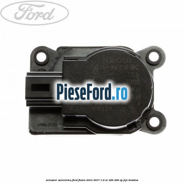Actuator aeroterma Ford Fiesta 2013-2017 1.6 ST 200 200 cp JTJC benzina