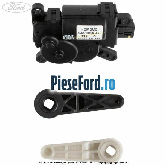 Actuator aeroterma Ford Fiesta 2013-2017 1.6 Ti 105 cp IQJA, IQJC, IQJE benzina