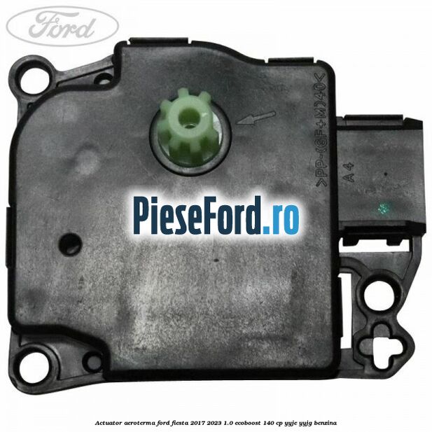 Actuator aeroterma Ford Fiesta 2017-2023 1.0 EcoBoost 140 cp Actuator aeroterma Ford Fiesta 2017-2023 1.0 EcoBoost 140 cp YYJE, YYJG benzina