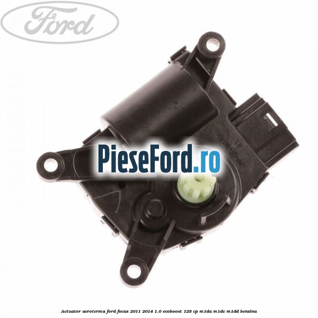 Actuator aeroterma Ford Focus 2011-2014 1.0 EcoBoost 125 cp M1DA, M1DC, M1DD benzina