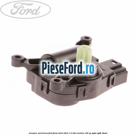 Actuator aeroterma Ford Focus 2014-2018 1.6 TDCi ECOnetic 105 cp NGDA, NGDB diesel