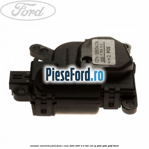 Actuator aeroterma Ford Focus C-Max 2003-2007 2.0 TDCi 133 cp Actuator aeroterma Ford Focus C-Max 2003-2007 2.0 TDCi 133 cp G6DC, G6DE, G6DF diesel