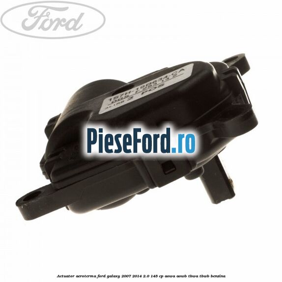 Actuator aeroterma Ford Galaxy 2007-2014 2.0 145 cp AOWA, AOWB, TBWA, TBWB benzina