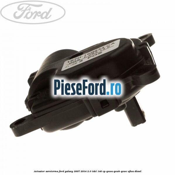Actuator aeroterma Ford Galaxy 2007-2014 2.0 TDCi 140 cp Actuator aeroterma Ford Galaxy 2007-2014 2.0 TDCi 140 cp QXWA, QXWB, QXWC, UFWA diesel
