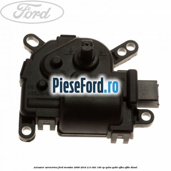 Actuator aeroterma Ford Mondeo 2008-2014 2.0 TDCi 140 cp QXBA, QXBB, UFBA, UFBB diesel