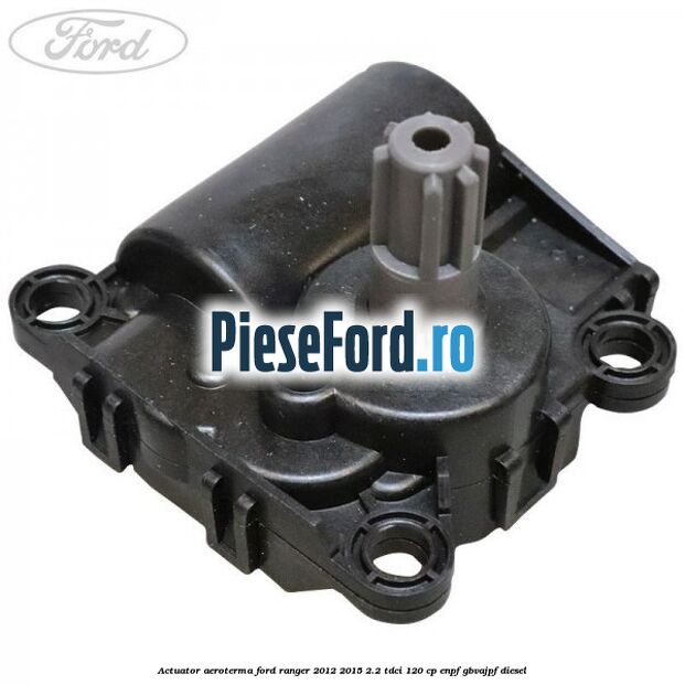 Actuator aeroterma Ford Ranger 2012-2015 2.2 TDCi 120 cp ENPF, GBVAJPF diesel