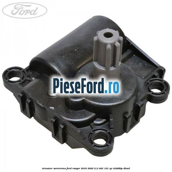 Actuator aeroterma Ford Ranger 2016-2020 2.2 TDCi 131 cp T22DD0P diesel