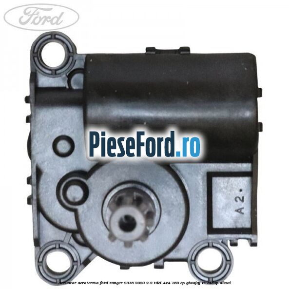 Actuator aeroterma Ford Ranger 2016-2020 2.2 TDCi 4x4 160 cp GBVAJQJ, T22DD0P diesel