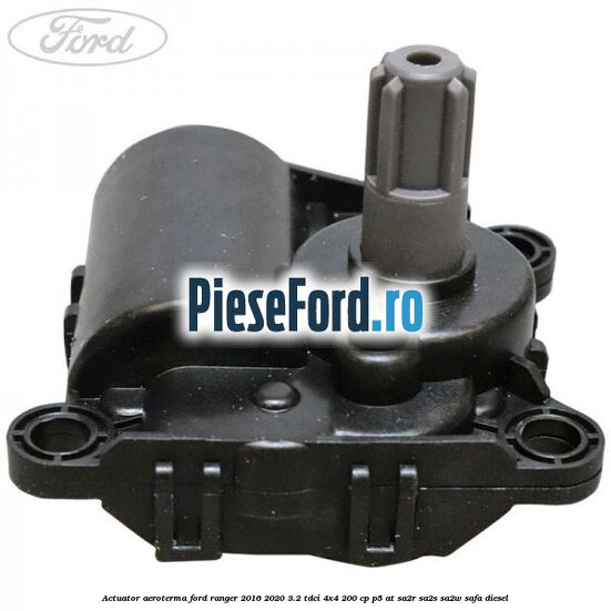 Actuator aeroterma Ford Ranger 2016-2020 3.2 TDCi 4x4 200 cp P5-AT, SA2R, SA2S, SA2W, SAFA diesel