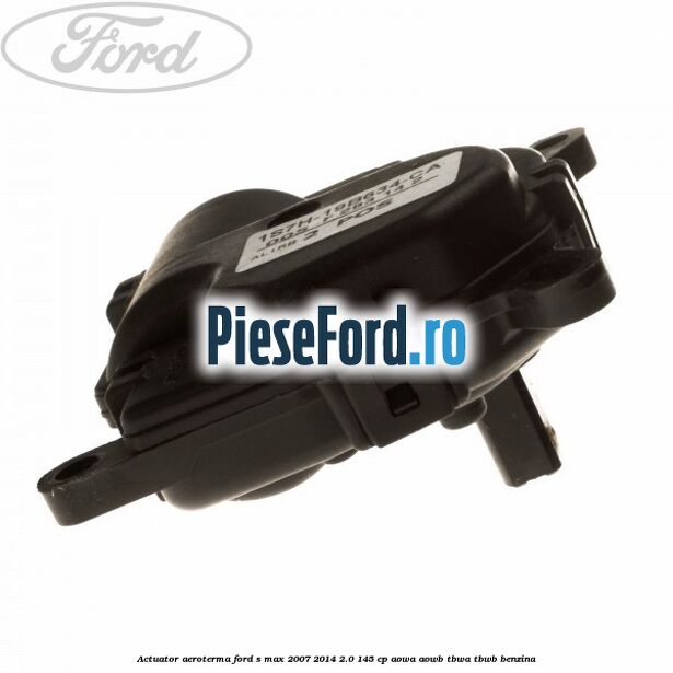Actuator aeroterma Ford S-Max 2007-2014 2.0 145 cp AOWA, AOWB, TBWA, TBWB benzina