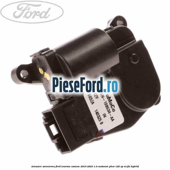 Actuator aeroterma Ford Tourneo Custom 2019-2023 1.0 EcoBoost PHEV 125 cp M1FA Hybrid