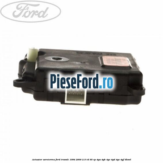 Actuator aeroterma Ford Transit 1994-2000 2.5 TD 85 cp 4GA, 4GB, 4GC, 4GD, 4GE, 4GF diesel