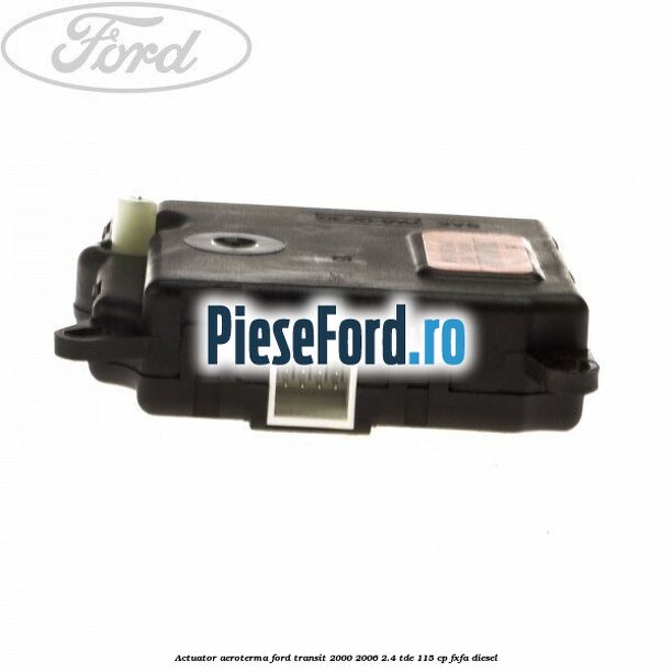 Actuator aeroterma Ford Transit 2000-2006 2.4 TDE 115 cp FXFA diesel