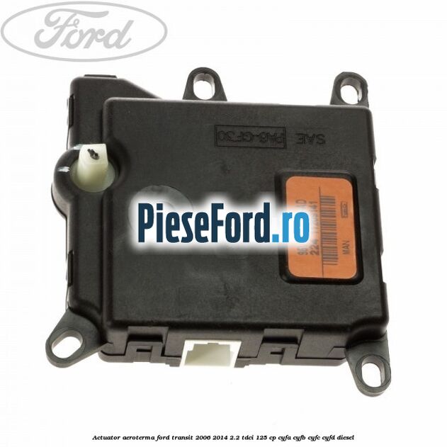 Actuator aeroterma Ford Transit 2006-2014 2.2 TDCi 125 cp CYFA, CYFB, CYFC, CYFD diesel