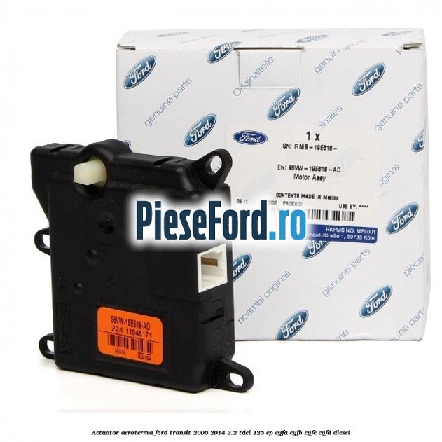 Actuator aeroterma Ford Transit 2006-2014 2.2 TDCi 125 cp CYFA, CYFB, CYFC, CYFD diesel