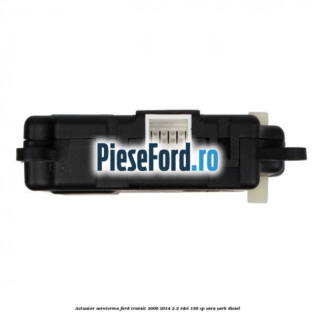 Actuator aeroterma Ford Transit 2006-2014 2.2 TDCi 136 cp USRA, USRB diesel