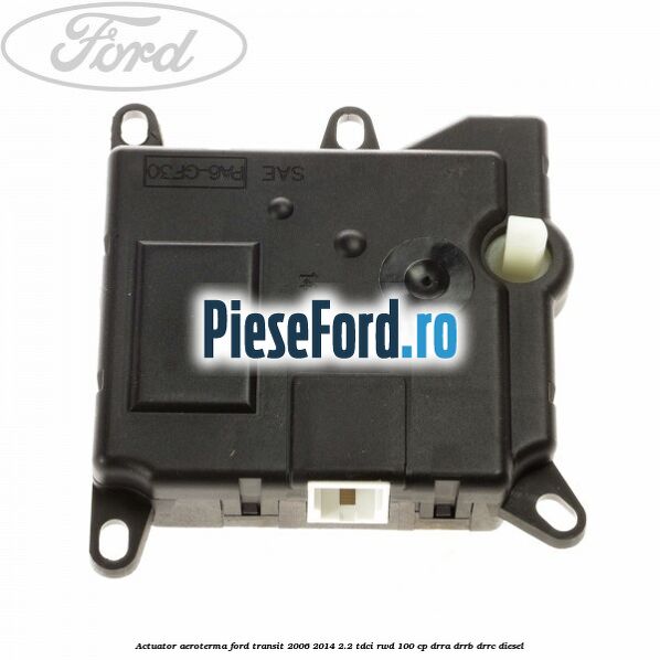 Actuator aeroterma Ford Transit 2006-2014 2.2 TDCi RWD 100 cp DRRA, DRRB, DRRC diesel