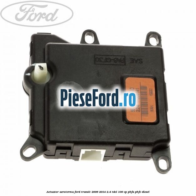 Actuator aeroterma Ford Transit 2006-2014 2.4 TDCi 100 cp Actuator aeroterma Ford Transit 2006-2014 2.4 TDCi 100 cp PHFA, PHFC diesel