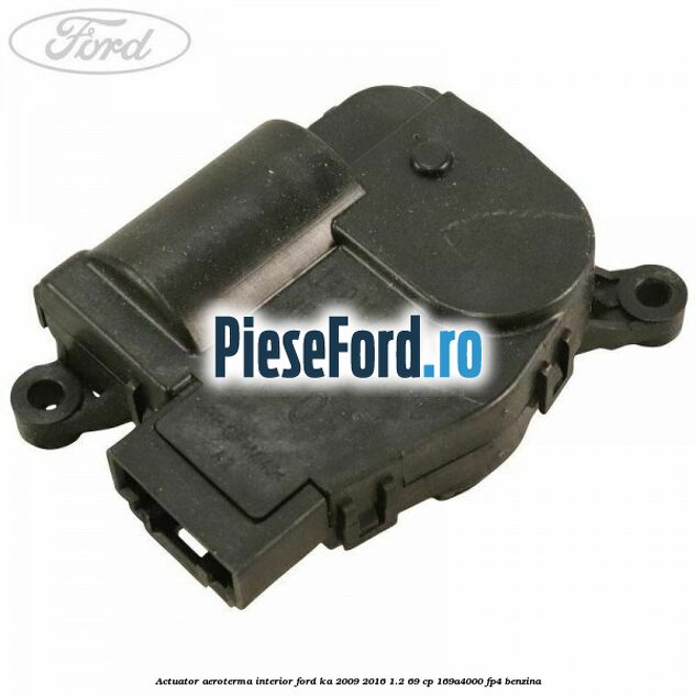 Actuator aeroterma interior Ford Ka 2009-2016 1.2 69 cp 169A4000, FP4 benzina