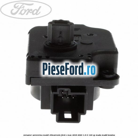 Actuator aeroterma model climatronic Ford C-Max 2016-2020 1.6 Ti 120 cp MUDA, MUDD benzina