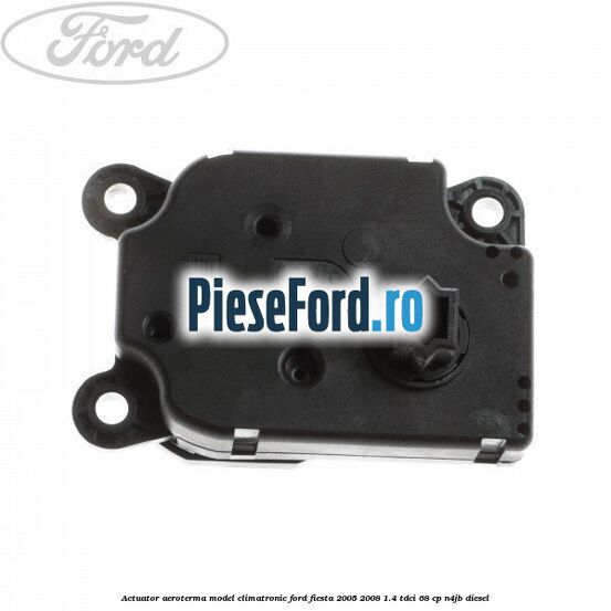 Actuator aeroterma model climatronic Ford Fiesta 2005-2008 1.4 TDCi 68 cp N4JB diesel