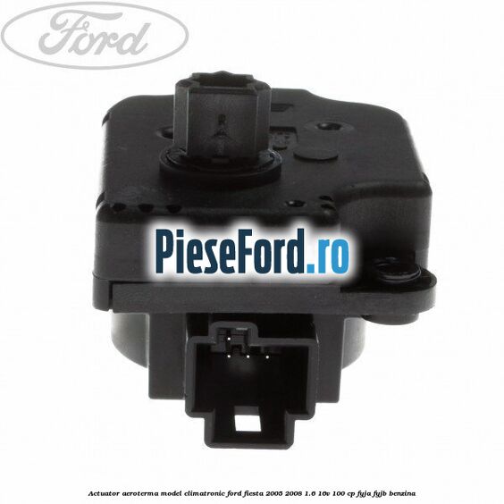 Actuator aeroterma model climatronic Ford Fiesta 2005-2008 1.6 16V 100 cp FYJA, FYJB benzina